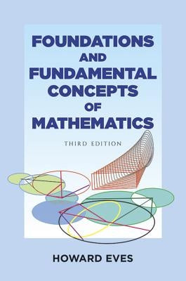 Foundations and Fundamental Concepts of Mathematics by Eves, Howard