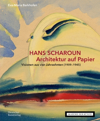 Hans Scharoun - Architektur Auf Papier: Visionen Aus Vier Jahrzehnten (1909-1945) by Barkhofen, Eva-Maria