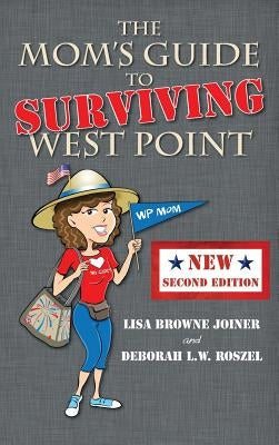 The Mom's Guide to Surviving West Point by Joiner, Lisa Browne