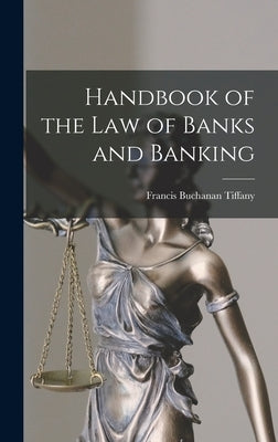 Handbook of the Law of Banks and Banking by Tiffany, Francis Buchanan