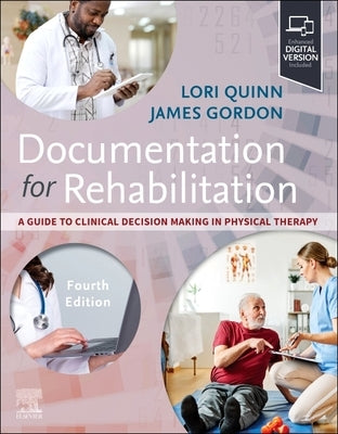 Documentation for Rehabilitation: A Guide to Clinical Decision Making in Physical Therapy by Quinn, Lori