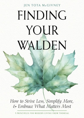 Finding Your Walden: How to Strive Less, Simplify More, and Embrace What Matters Most by McGivney, Jen Tota