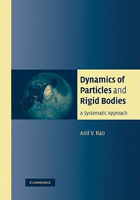 Dynamics of Particles and Rigid Bodies: A Systematic Approach by Rao, Anil