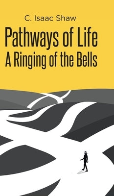 Pathways of Life: A Ringing of the Bells by Shaw, C. Isaac