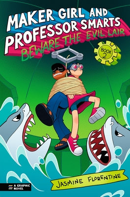 Maker Girl and Professor Smarts: Beware the Evil Lair by Florentine, Jasmine