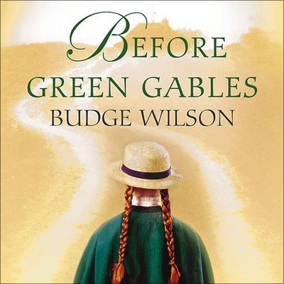 Before Green Gables Lib/E by Wilson, Budge