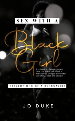 Sex With A Black Girl: Reflections of a Sensualist by Duke, Jo