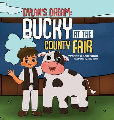 Dylan's Dream: Bucky at the County Fair by Ackerman, Yvonne A.