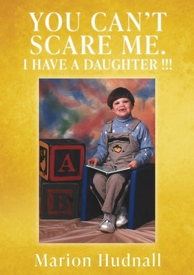 You Can't Scare Me. I Have a Daughter !!! by Hudnall, Marion