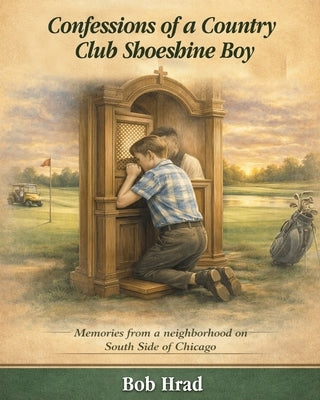 Confessions of a Country Club Shoeshine Boy by Hrad, Bob
