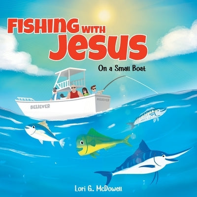 Fishing with Jesus on a Small Boat by McDowell, Lori G.