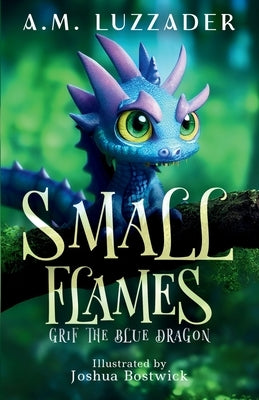 Small Flames: Grif the Blue Dragon by Luzzader, A. M.