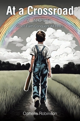 At a Crossroad: When Faith Conquers all Fears by Robinson, Ophelia