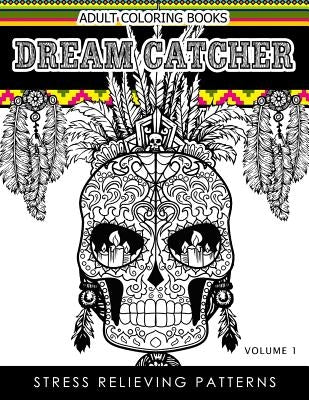 Adult Coloring Books Dream Catcher Volume 1: Stress Relief Pattern A beautiful and inspiring colouring book for all ages by Dhubert M. Corpus