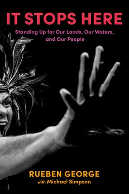 It Stops Here: Standing Up for Our Lands, Our Waters, and Our People by George, Rueben