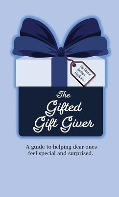 The Gifted Gift Giver: A guide to helping dear ones feel special and surprised. by Serbin Hopkins, Diane