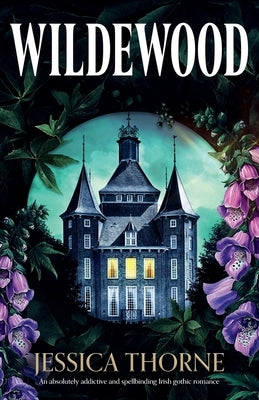 Wildewood: An absolutely addictive and spellbinding Irish gothic romance by Thorne, Jessica