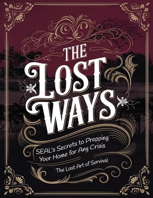 The Lost Art of Survival: SEAL's Secrets to Prepping Your Home for Any Crisis by Dr William Russell