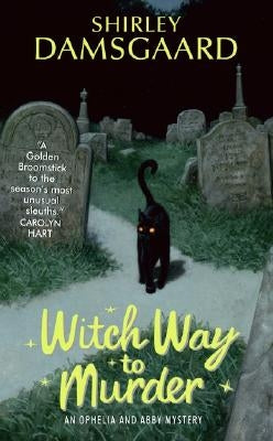 Witch Way to Murder: An Ophelia and Abby Mystery by Damsgaard, Shirley