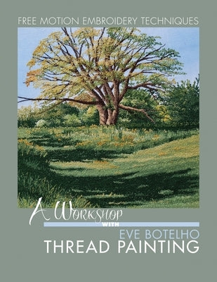 A Workshop with Eve Botelho: Thread Painting (Revised Edition) by Botelho, Eve