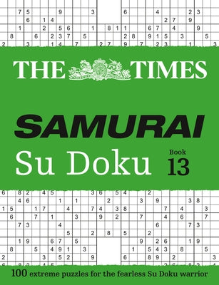 The Times Samurai Su Doku 13: 100 Extreme Puzzles for the Fearless Su Doku Warrior by The Times Mind Games