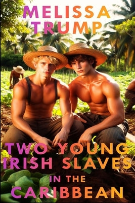 Two Young Irish Slaves in the Caribbean: Erotica Historical BDSM gay Book by Trump, Melissa