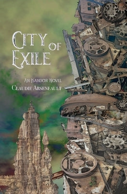 City of Exile: An Isandor Novel by Arseneault, Claudie