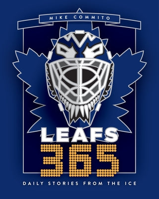 Leafs 365: Daily Stories from the Ice by Commito, Mike
