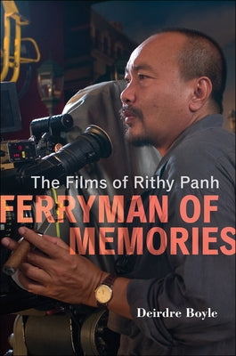 Ferryman of Memories: The Films of Rithy Panh by Boyle, Deirdre