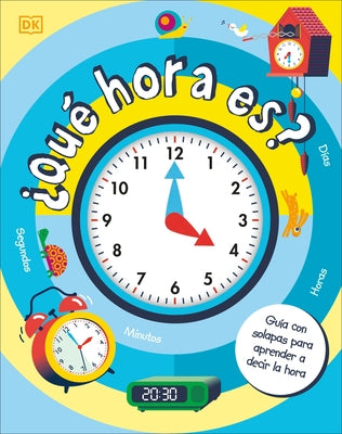 ¿Qué Hora Es? (How to Tell Time): Guía Con Solapas Para Aprender a Decir La Hora by DK