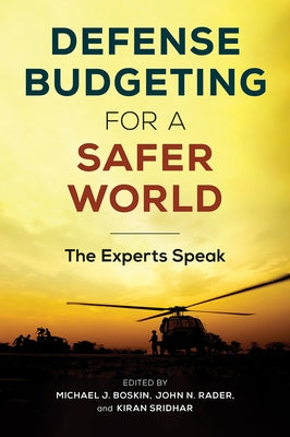 Defense Budgeting for a Safer World: The Experts Speak by Boskin, Michael J.