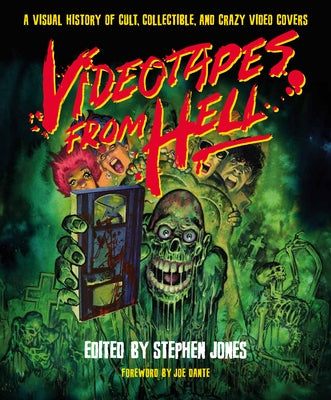 Videotapes from Hell: A Visual History of Cult, Collectible, and Crazy Video Covers by Jones, Stephen