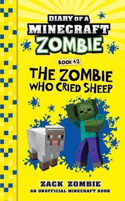 Diary of a Minecraft Zombie Book 42: The Zombie Who Cried Sheep by Zombie, Zack