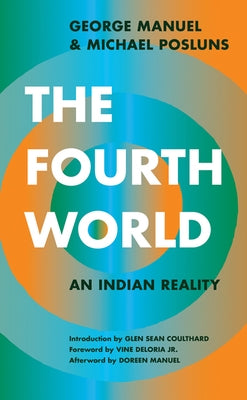 The Fourth World: An Indian Reality by Manuel, George