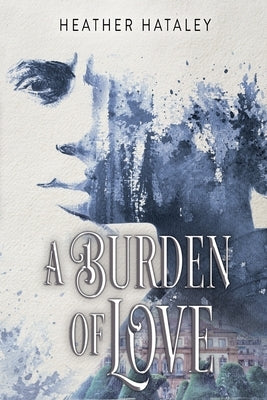 A Burden of Love by Hataley, Heather