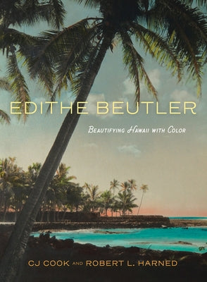 Edithe Beutler: Beautifying Hawaii with Color by Cook, Cj