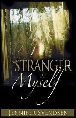 Stranger to Myself by Svendsen, Jennifer