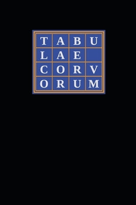 Tabulae Corvorum: Containing the Complete Curriculum and Cabalistic Compendia for Crowleyan Catechesis by Crowley, Aleister