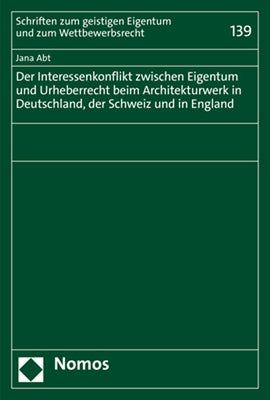 Der Interessenkonflikt Zwischen Eigentum Und Urheberrecht Beim Architekturwerk in Deutschland, Der Schweiz Und in England by Abt, Jana