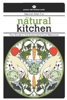 The Natural Kitchen: Your Guide to the Sustainable Food Revolution by Tull, Deborah Eden