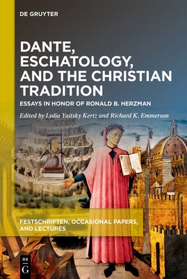 Dante, Eschatology, and the Christian Tradition: Essays in Honor of Ronald B. Herzman by Yaitsky Kertz, Lydia