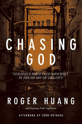 Chasing God: One Man's Miraculous Journey in the Heart of the City by Huang, Roger