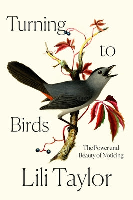 Turning to Birds: The Power and Beauty of Noticing by Taylor, Lili