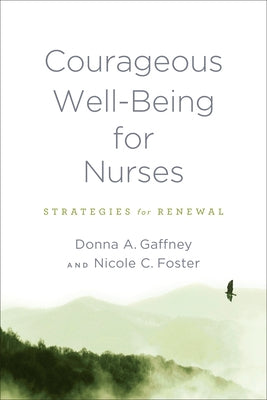 Courageous Well-Being for Nurses: Strategies for Renewal by Gaffney, Donna A.