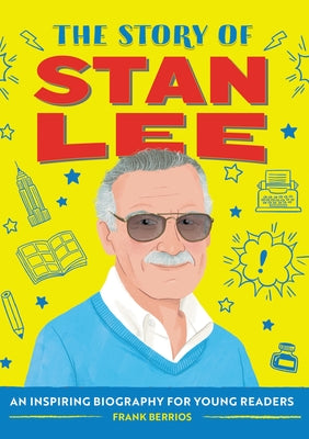 The Story of Stan Lee: An Inspiring Biography for Young Readers by Berrios, Frank J.