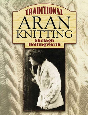 Traditional Aran Knitting by Hollingworth, Shelagh