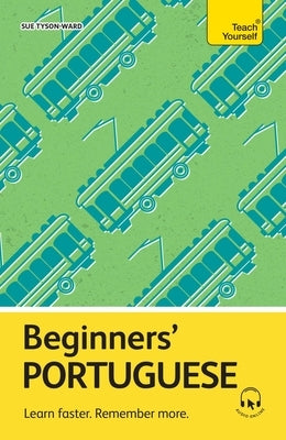 Beginners' Portuguese: Learn Faster. Remember More. by Tyson-Ward, Sue