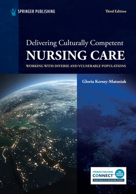 Delivering Culturally Competent Nursing Care: Working With Diverse and Vulnerable Populations, Third Edition by Kersey-Matusiak, Gloria