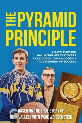 The Pyramid Principle: A Battle-Tested Hall-of-Famer Discovers UCLA Coach John Wooden's True Meaning of Success by Vallely, John