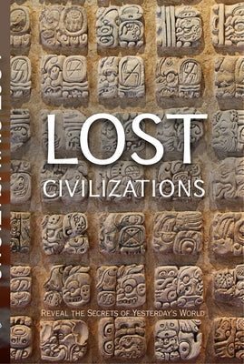 Lost Civilizations: Reveal the Secrets of Yesterday's World by Publications International Ltd